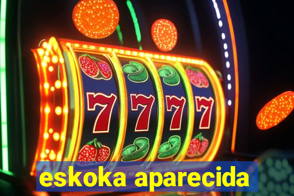 eskoka aparecida